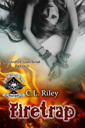 [Soul Scorchers MC 01] • Firetrap · the Soul Scorchers MC (The Scorched Souls Serial-Series Book 1)